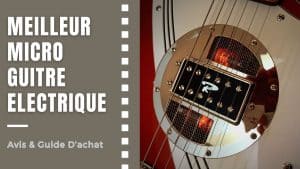 Meilleur Micro Guitare Electrique