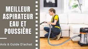 Meilleur Aspirateur Eau Et Poussière